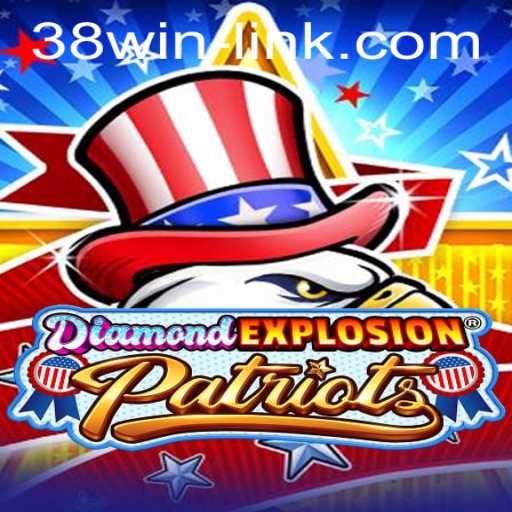 DiamondExplosionPatriots: Unleashing the 38win Phenomenon in Gaming